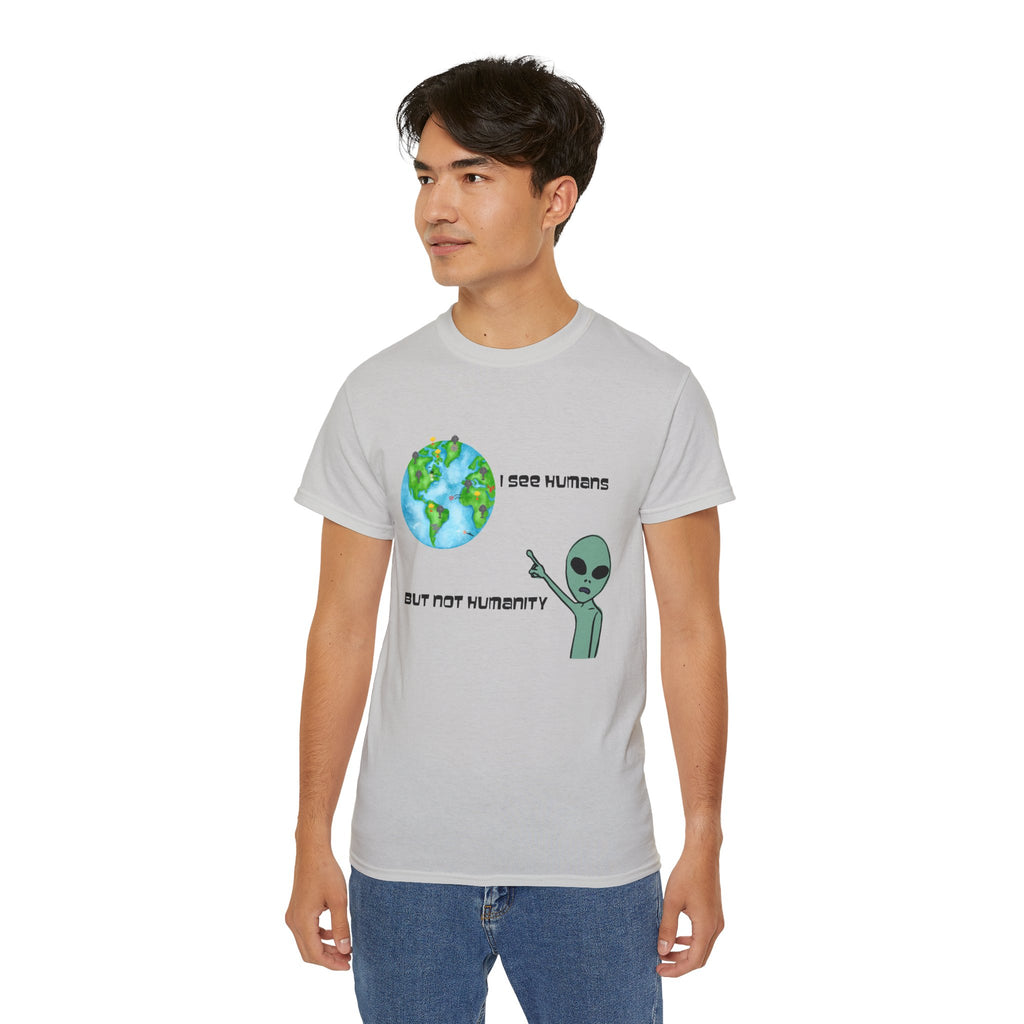 Alien Humor Unisex Ultra Cotton Tee - "I See Humans But Not Humanity"