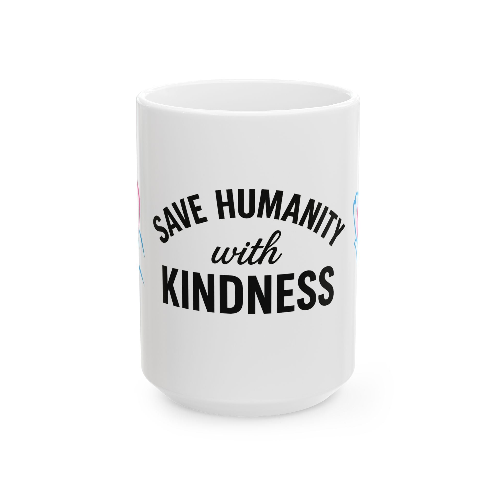 Ceramic Mug, (11oz, 15oz) - Save Humanity with Kindness