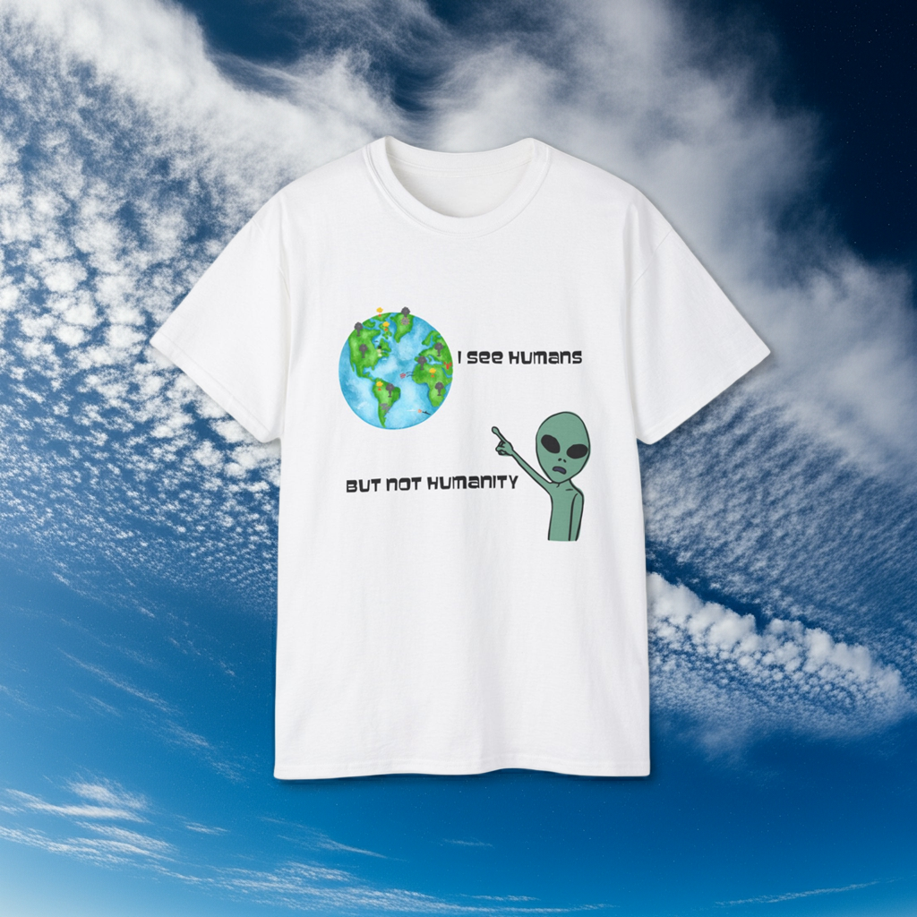 Alien Humor Unisex Ultra Cotton Tee - "I See Humans But Not Humanity"